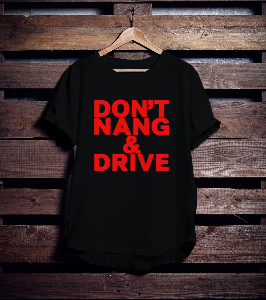 DON'T NANG AND DRIVE Bold Red Warning T-Shirt