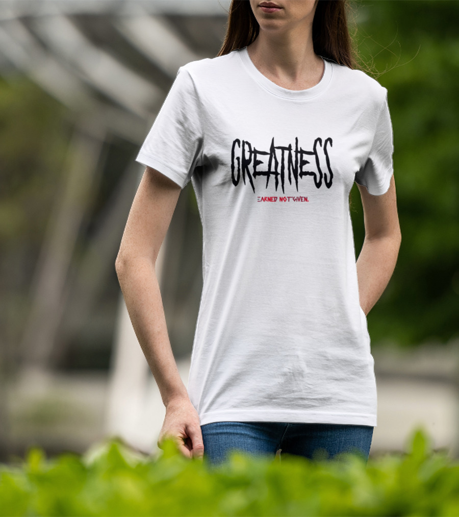GREATNESS Earned Not Given Black Red Bold Motivational Text T-Shirt