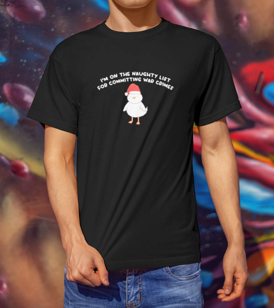 I'm On The Naughty List For Committing War Crimes Bird Santa T-Shirt