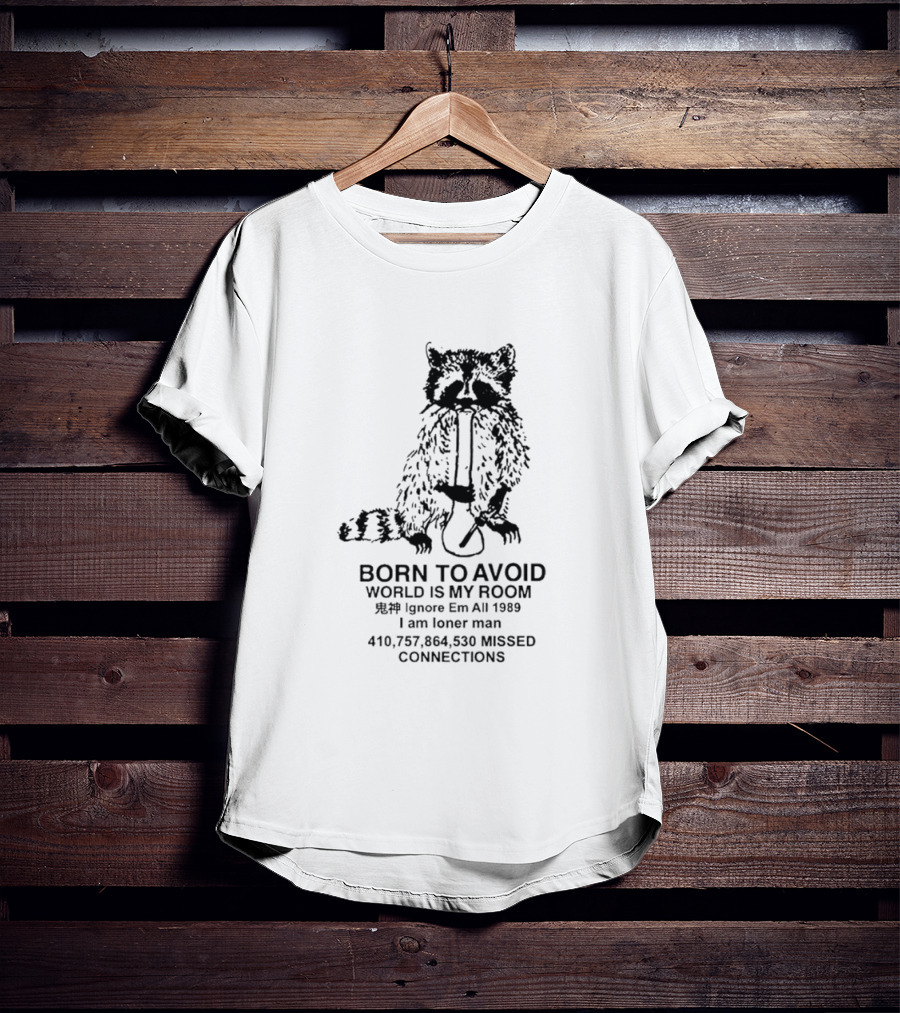 Born To Avoid World Is My Room Raccoon 1989 Ignore Em All Loner Man Connections T-Shirt