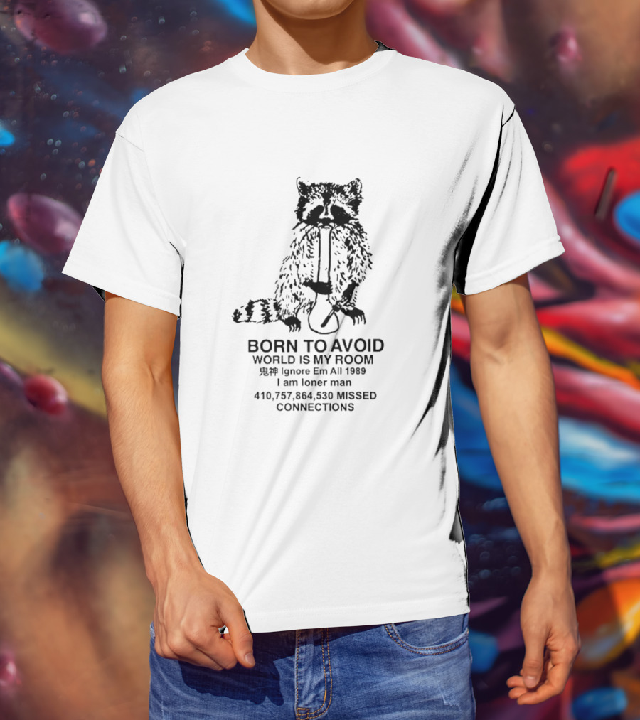 Born To Avoid World Is My Room Raccoon 1989 Ignore Em All Loner Man Connections T-Shirt