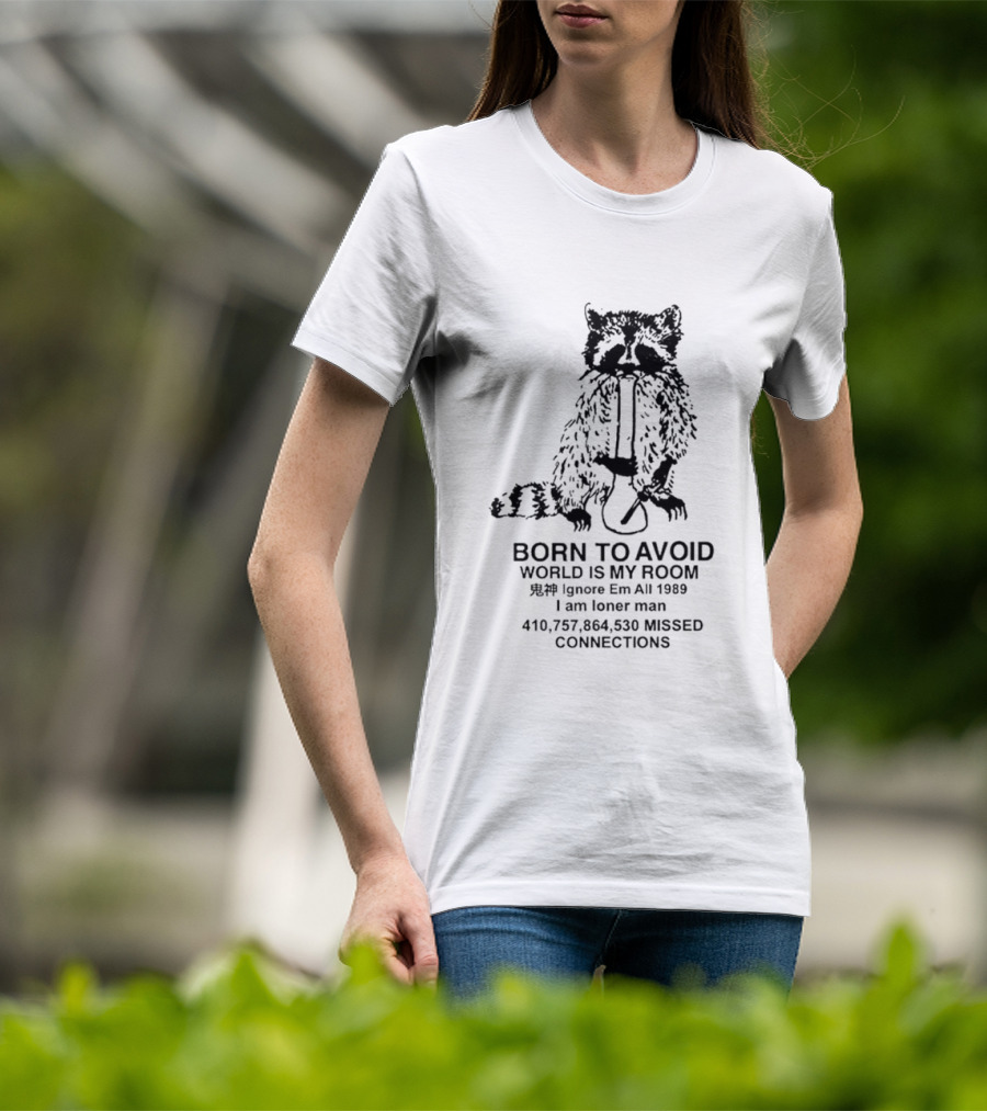 Born To Avoid World Is My Room Raccoon 1989 Ignore Em All Loner Man Connections T-Shirt