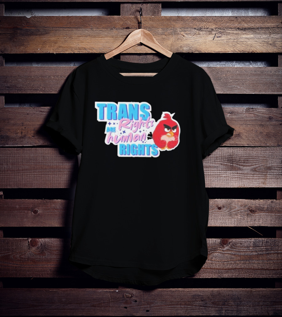 Angry Bird Trans Rights Are Human Rights Trans Rights Are Human Rights T-Shirt