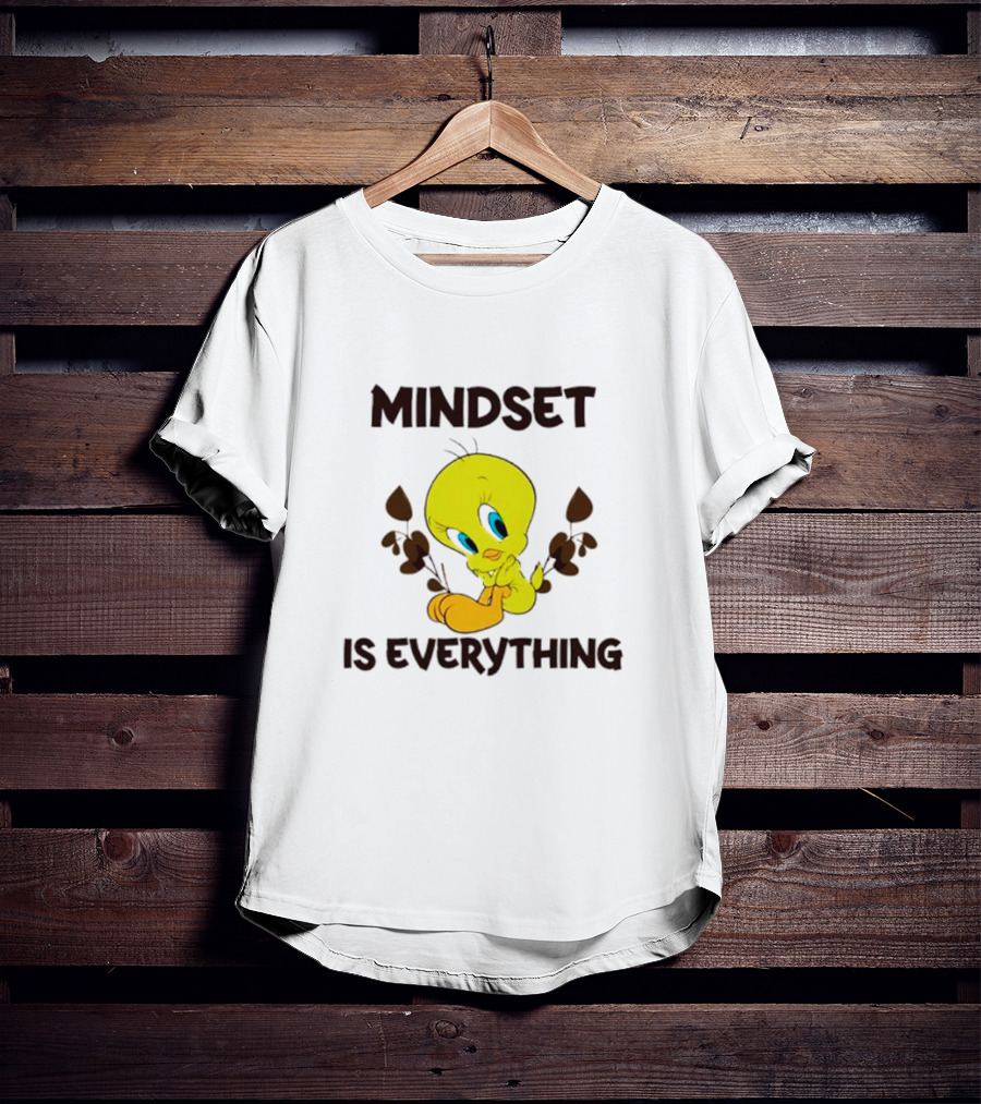 Mindset Is Everything Tweety Bird T-Shirt