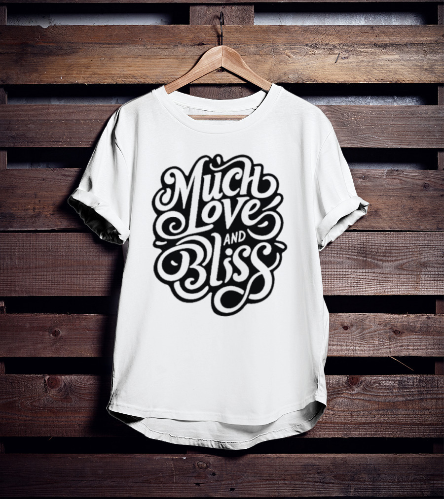 Much Love And Bliss Expressive Typography T-Shirt