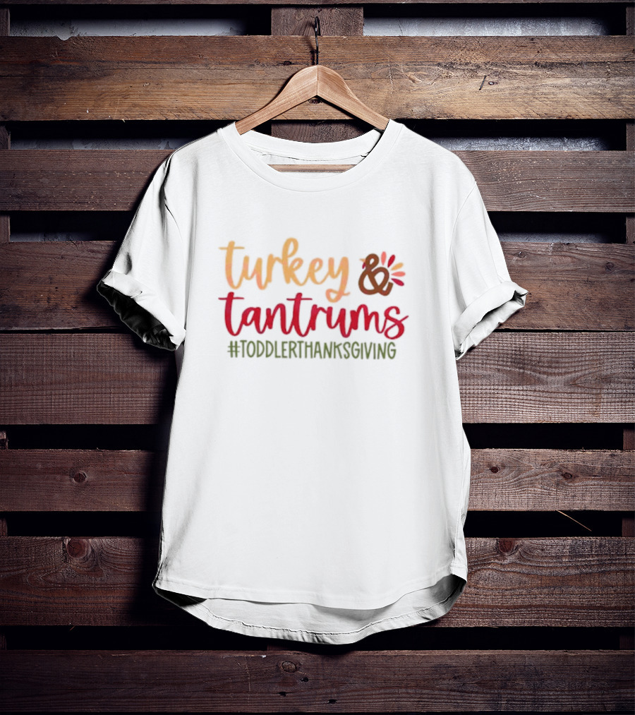 Turkey And Tantrums #ToddlerThanksgiving T-Shirt