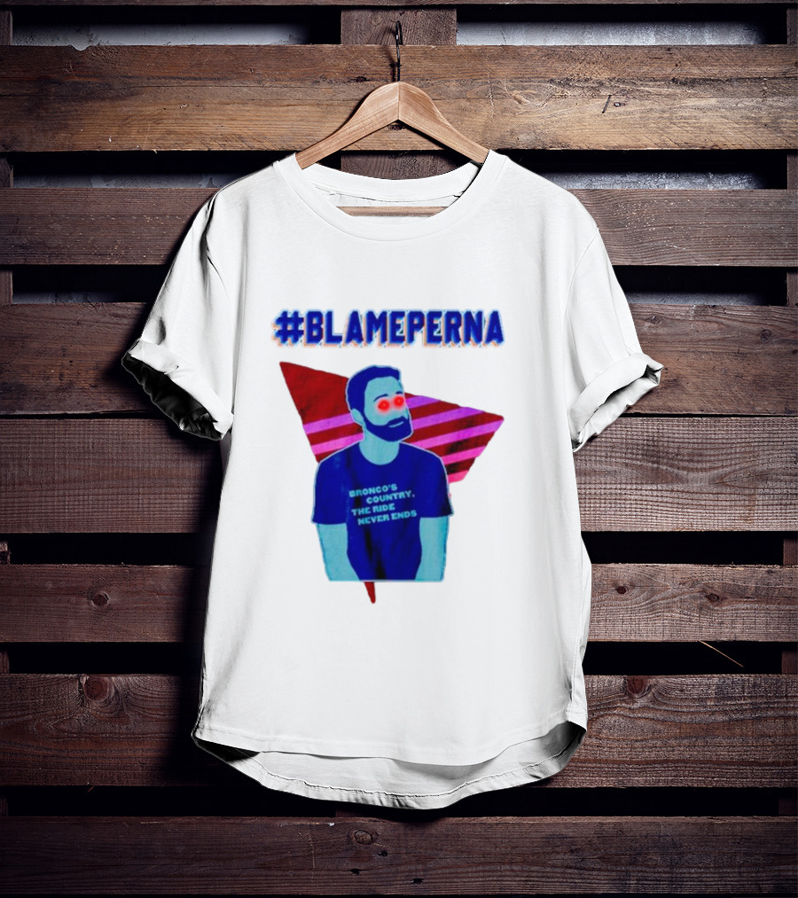 BlamePerna Bronco's Country The Ride Never Ends T-Shirt