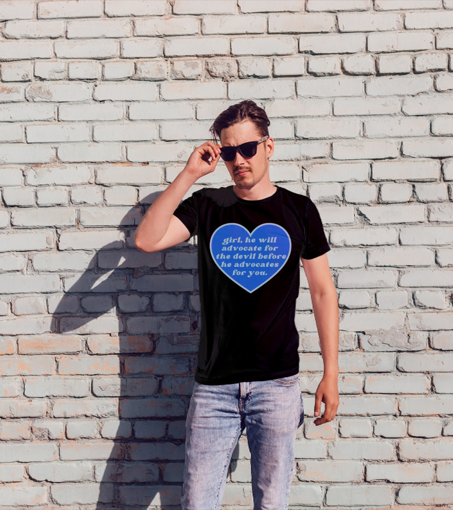 Girl He Will Advocate For The Devil Before He Advocates For You Blue Heart T-Shirt