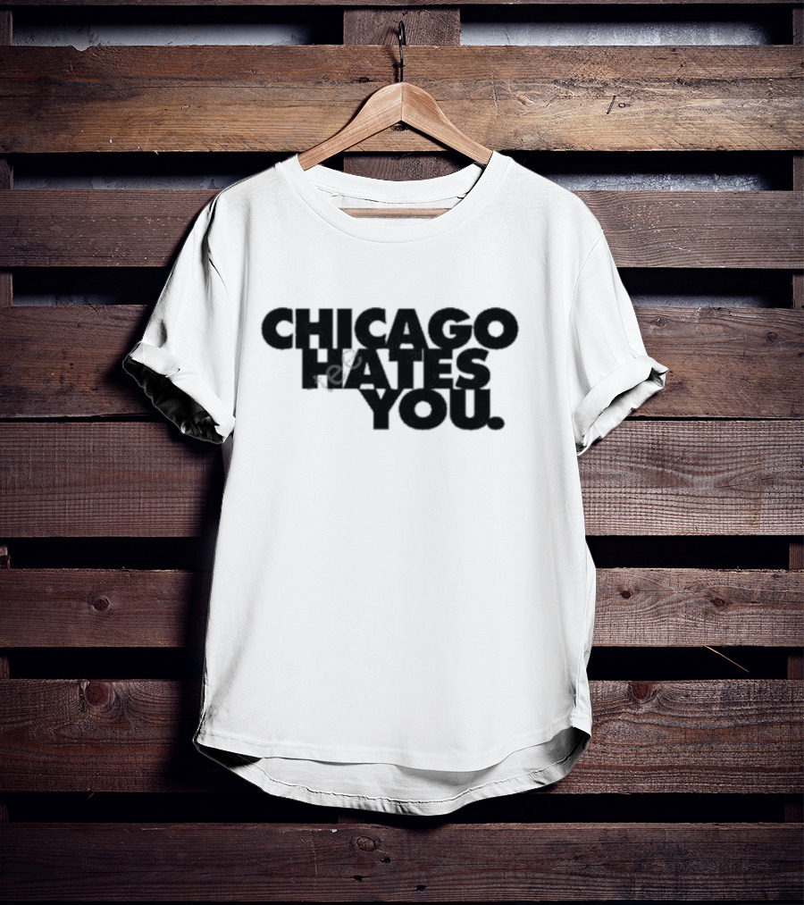 Chicago Hates You T-Shirt