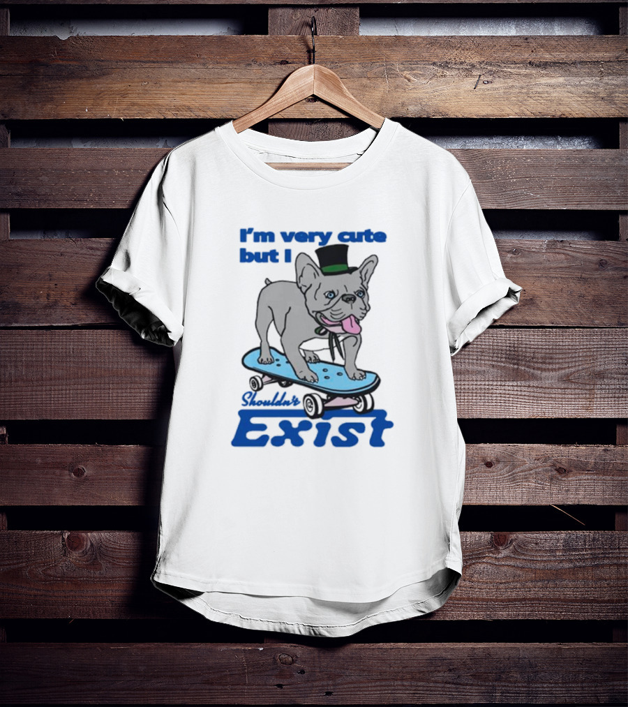 I’m Very Cute But I Shouldn’t Exist Skating Dog With Top Hat T-Shirt
