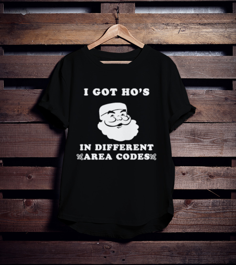 I Got Ho’s In Different Area Codes Santa T-Shirt