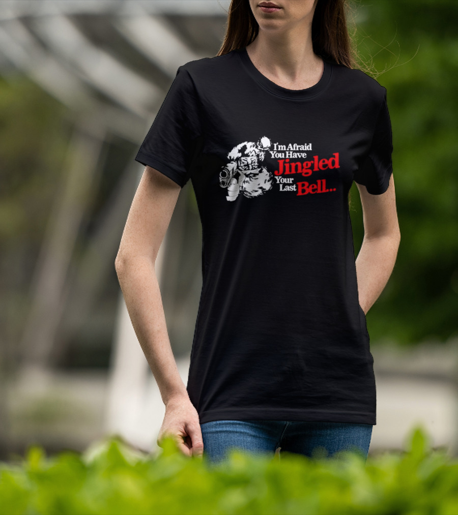 I'm Afraid You Have Jingled Your Last Bell Santa Holding Gun T-Shirt