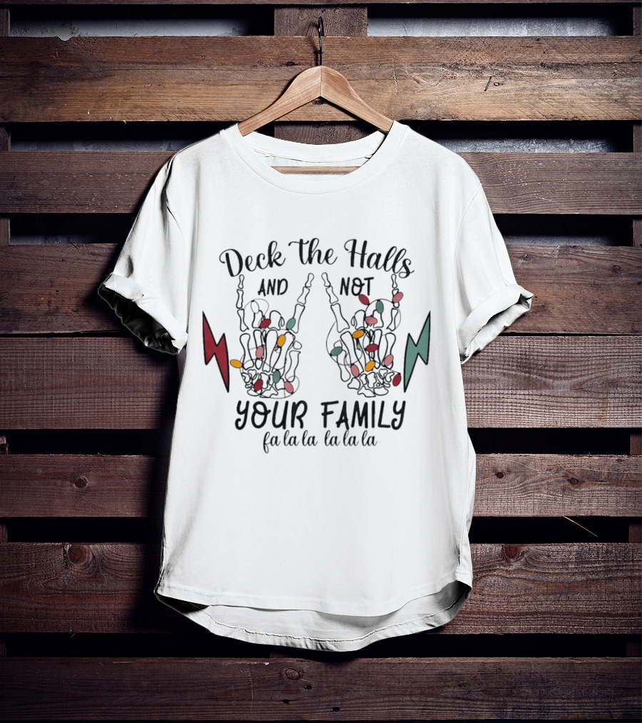 Deck The Halls And Not Your Family Skeleton Hands With Christmas Lights Fa La La La La La La La T-Shirt