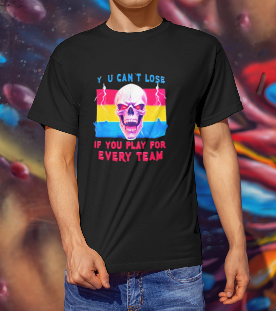 Skull Y U Can't Lose If You Play For Every Team With Colorful Lightning Background T-Shirt