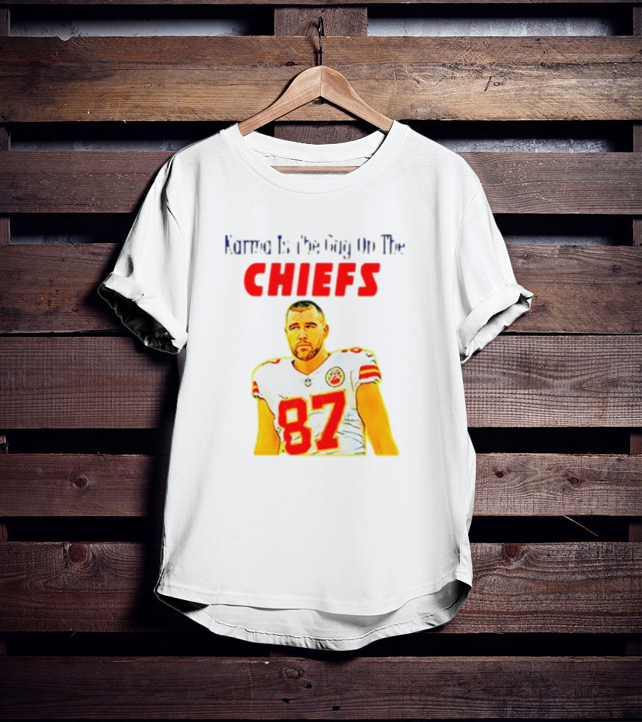 Karma Is The Guy On The Chiefs Travis Kelce 87 T-Shirt