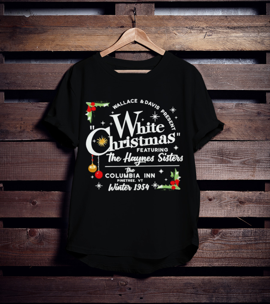 Wallace And Davis Present White Christmas Featuring The Haynes Sisters The Columbia Inn Pinetree VT Winter 1954 T-Shirt