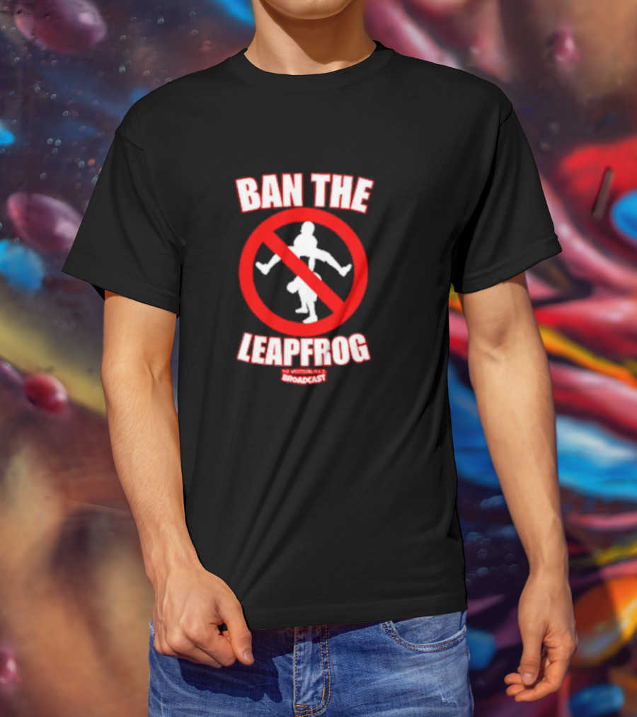Ban The Leapfrog No Wrestling PSA Broadcast T-Shirt