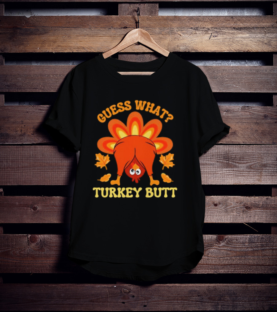Guess What Turkey Butt Funny Thanksgiving T-Shirt