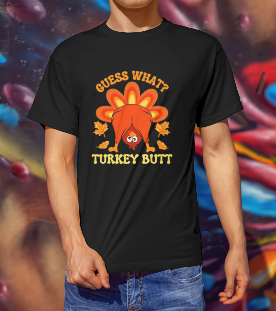 Guess What Turkey Butt Funny Thanksgiving T-Shirt