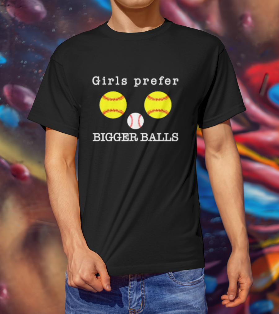 Girls Prefer Bigger Balls Softball Baseball Playful Humor T-Shirt