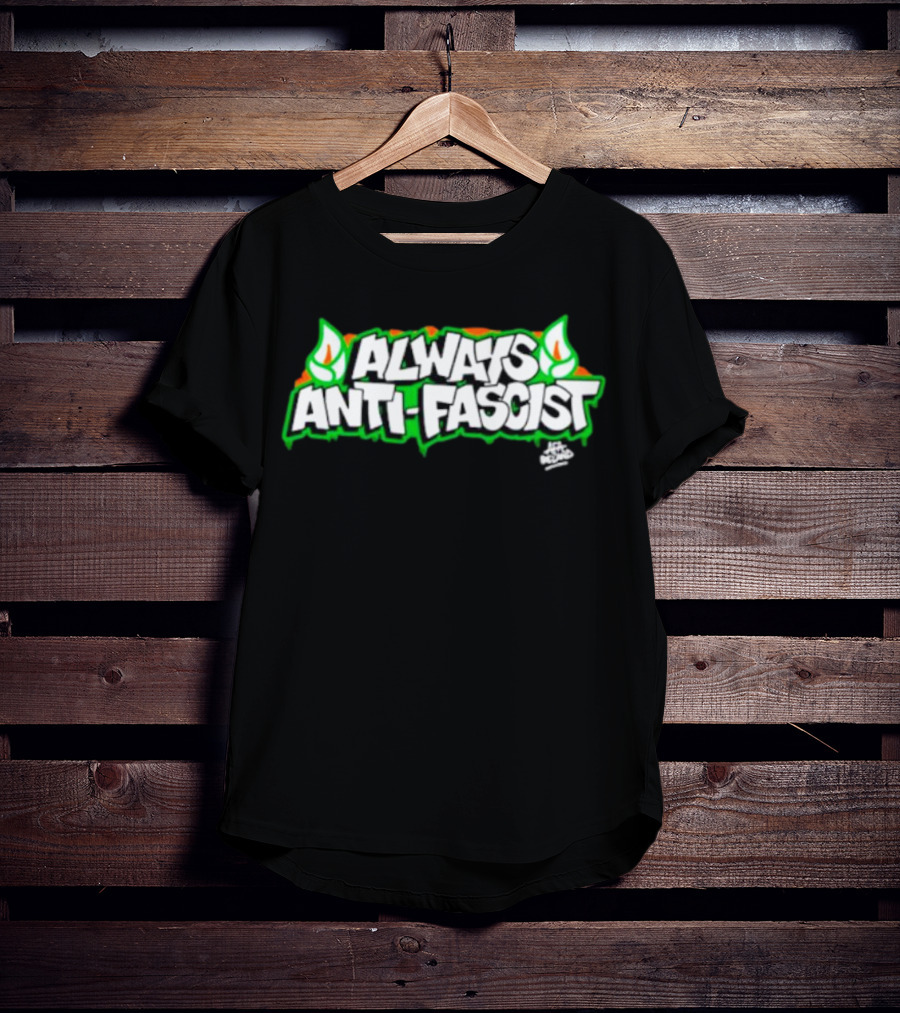 Always Anti-Fascist Street Art Style With Flames And Alex Aitchison Signature T-Shirt