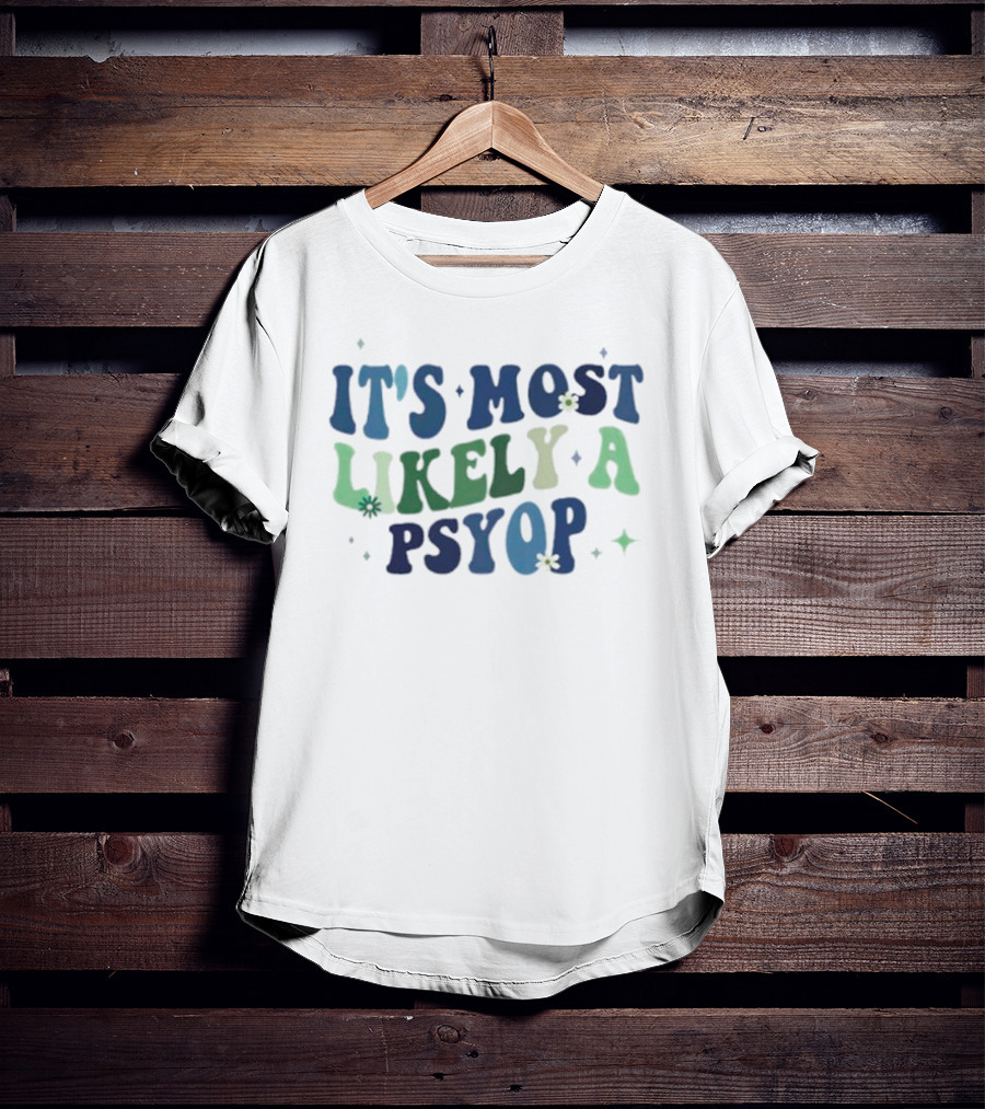 It’s Most Likely A Psyop With Retro Text And Star Accents T-Shirt