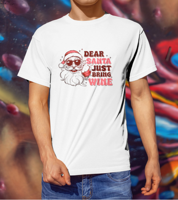Dear Santa Just Bring Wine Funny Santa Christmas T-Shirt