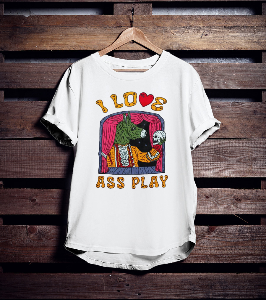 I Love Ass Play Donkey Theater Scene With Skull T-Shirt