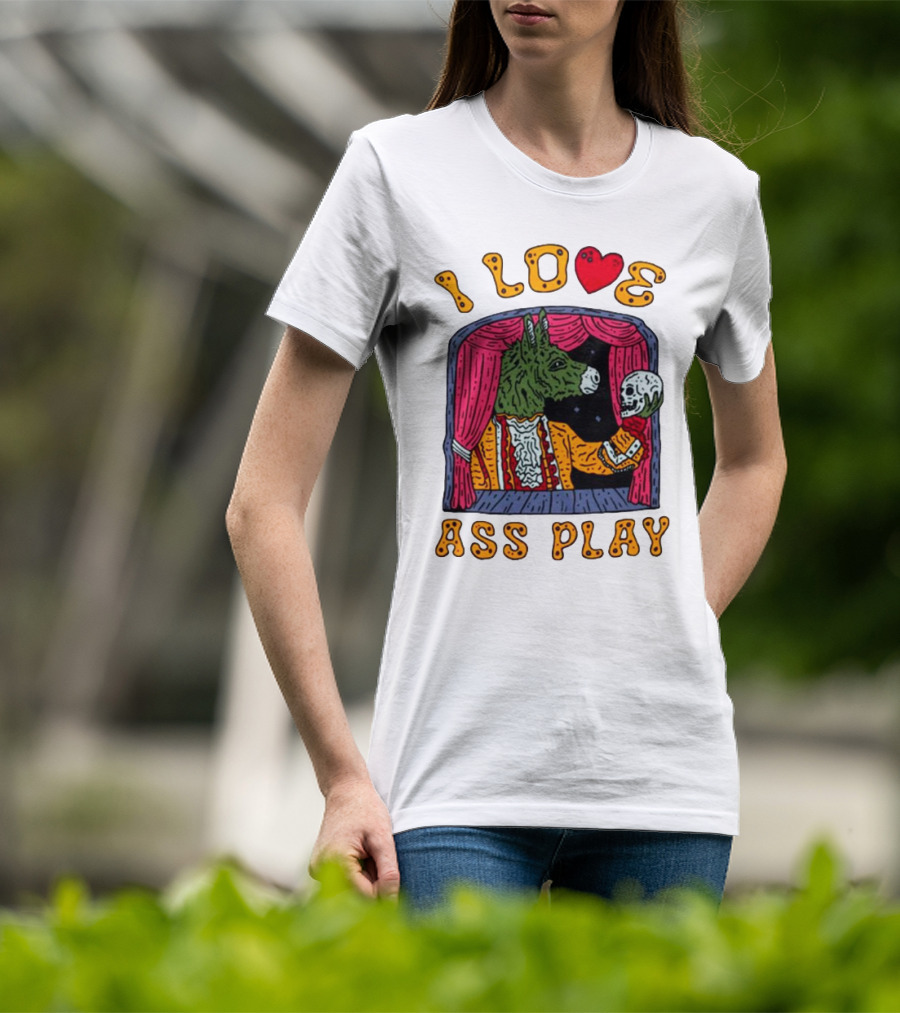 I Love Ass Play Donkey Theater Scene With Skull T-Shirt