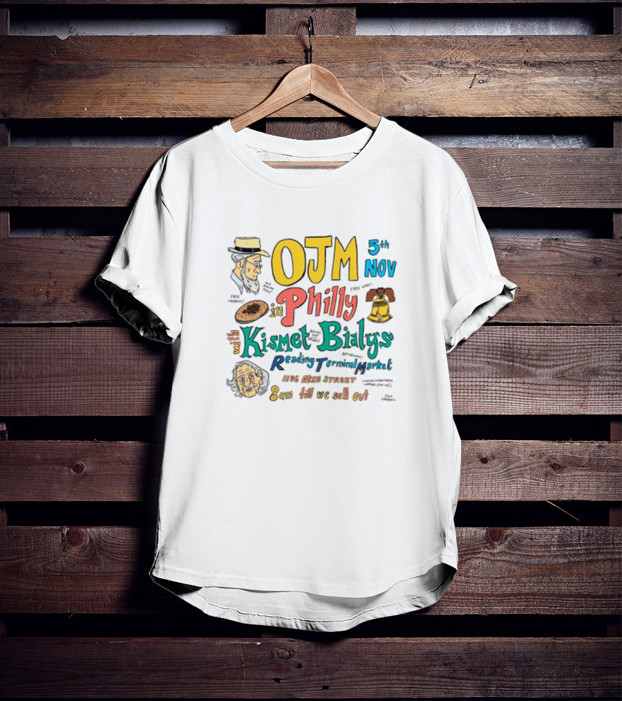 OJM 5th Nov Philly Kismet Bialys Reading Terminal Market 118 North Street 8am Till We Sell Out T-Shirt
