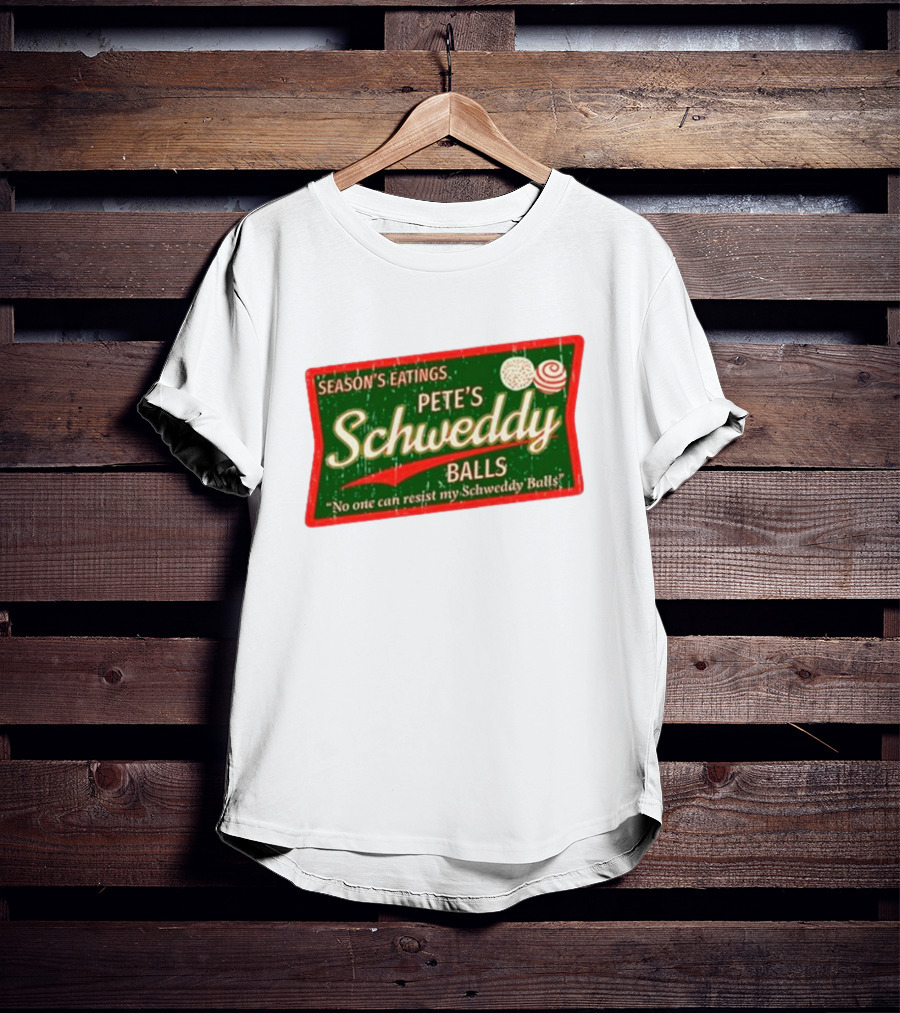 Season's Eatings Pete's Schweddy Balls No One Can Resist My Schweddy Balls T-Shirt