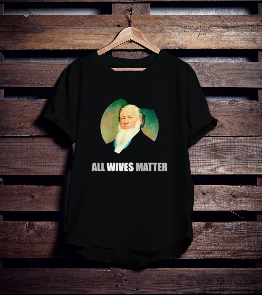 Brigham Young Portrait All Wives Matter T-Shirt