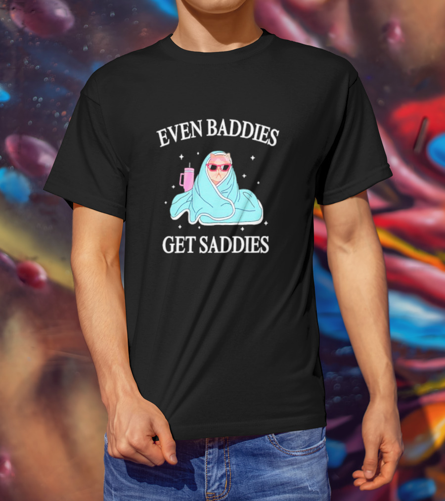 Even Baddies Get Saddies Cat With Sunglasses And Blanket T-Shirt