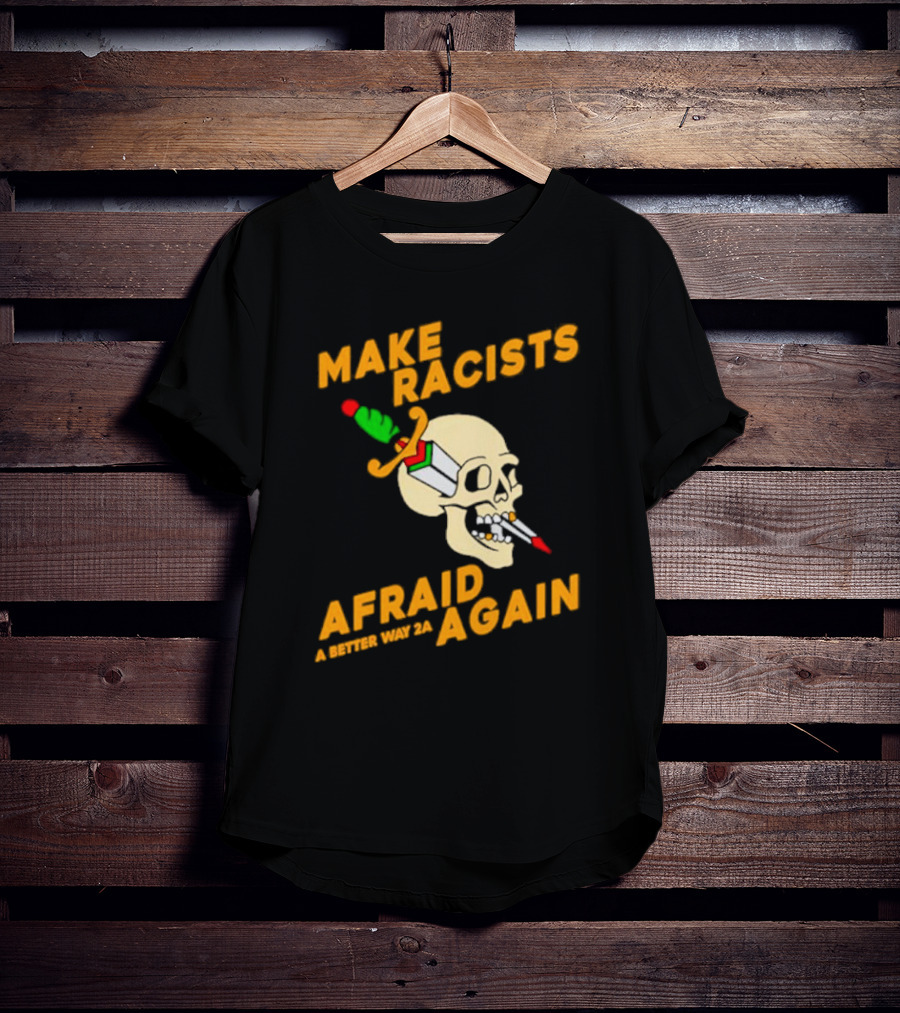 Make Racists Afraid Again Skull Sword A Better Way 2A T-Shirt