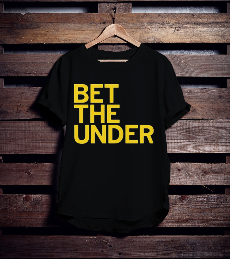 BET THE UNDER Sports Wagering Phrase T-Shirt