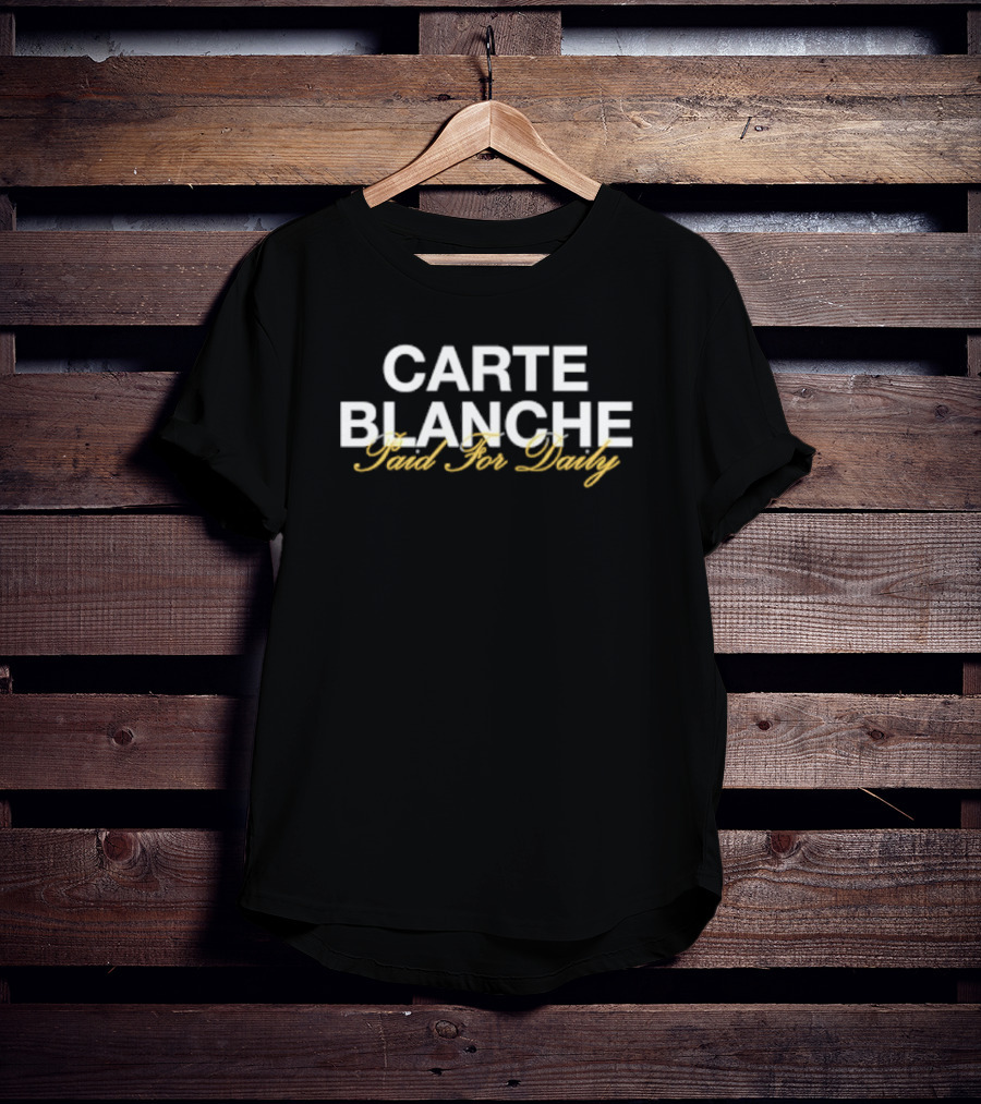 Carte Blanche Paid For Daily T-Shirt