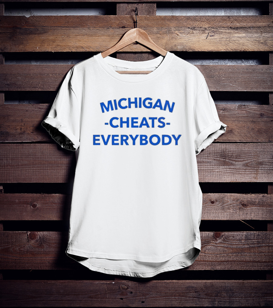 MICHIGAN CHEATS EVERYBODY T-Shirt