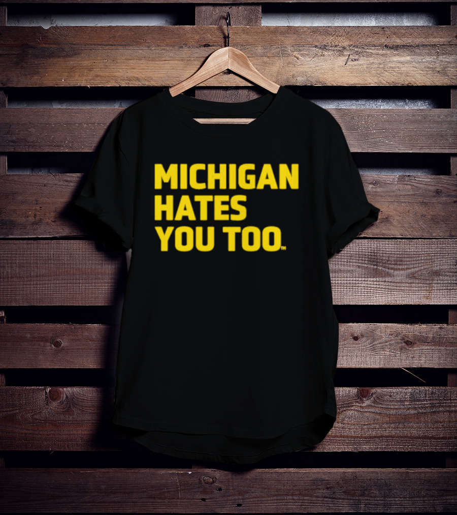 Michigan Hates You Too Bold Yellow Text Joke T-Shirt