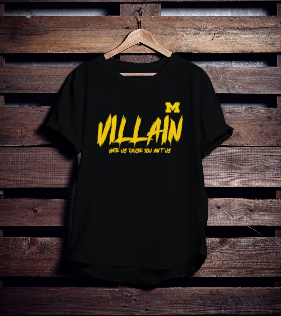 Villain Michigan M Hate Us 'Cause You Ain't Us T-Shirt