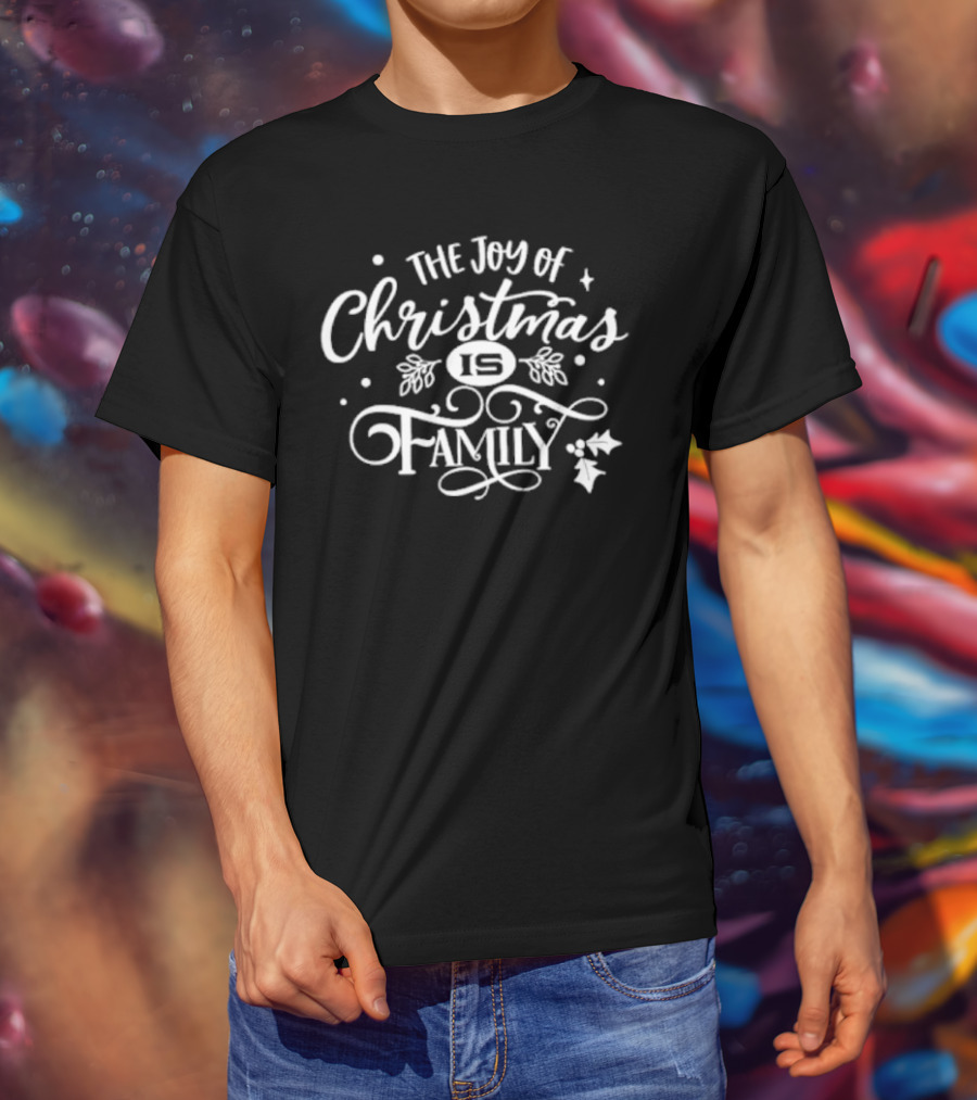 The Joy Of Christmas Is Family Festive Holly And Stars T-Shirt