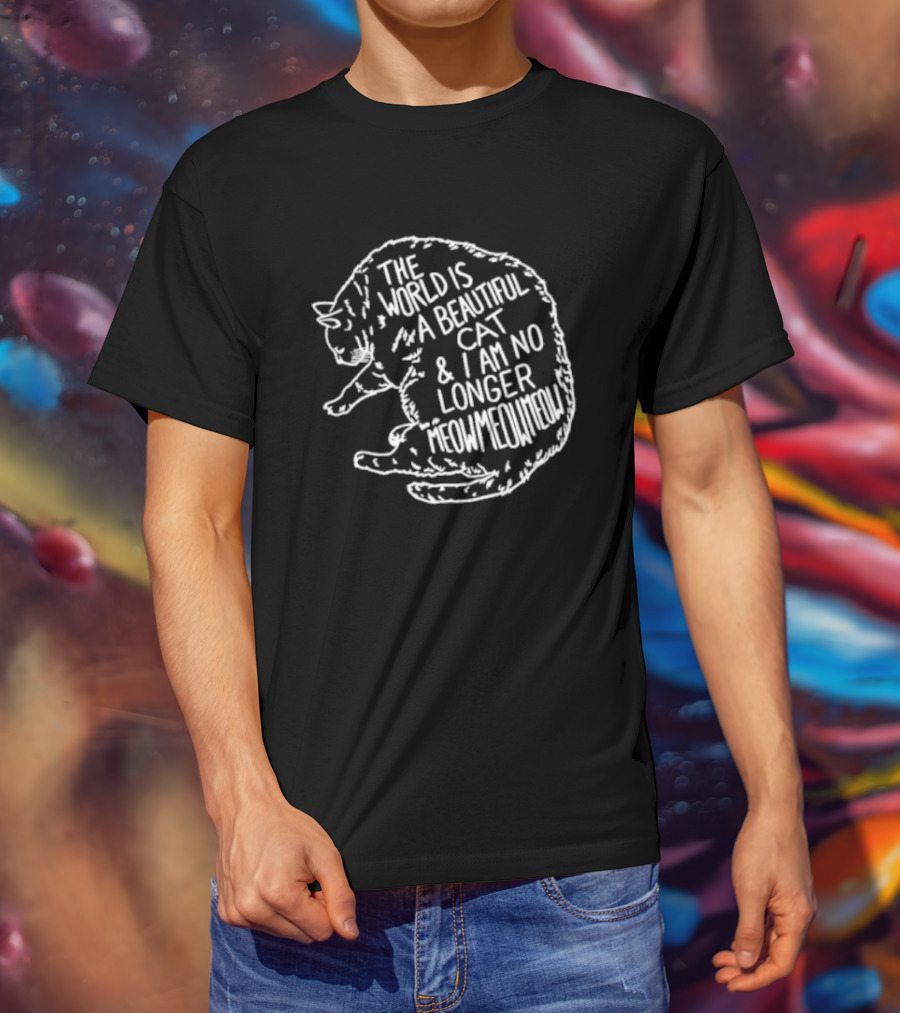 The World Is A Beautiful Cat And I Am No Longer Meowmeowmeow White Text On Black Cat Shape T-Shirt