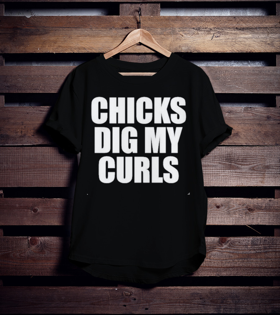 Chicks Dig My Curls Inspirational T-Shirt
