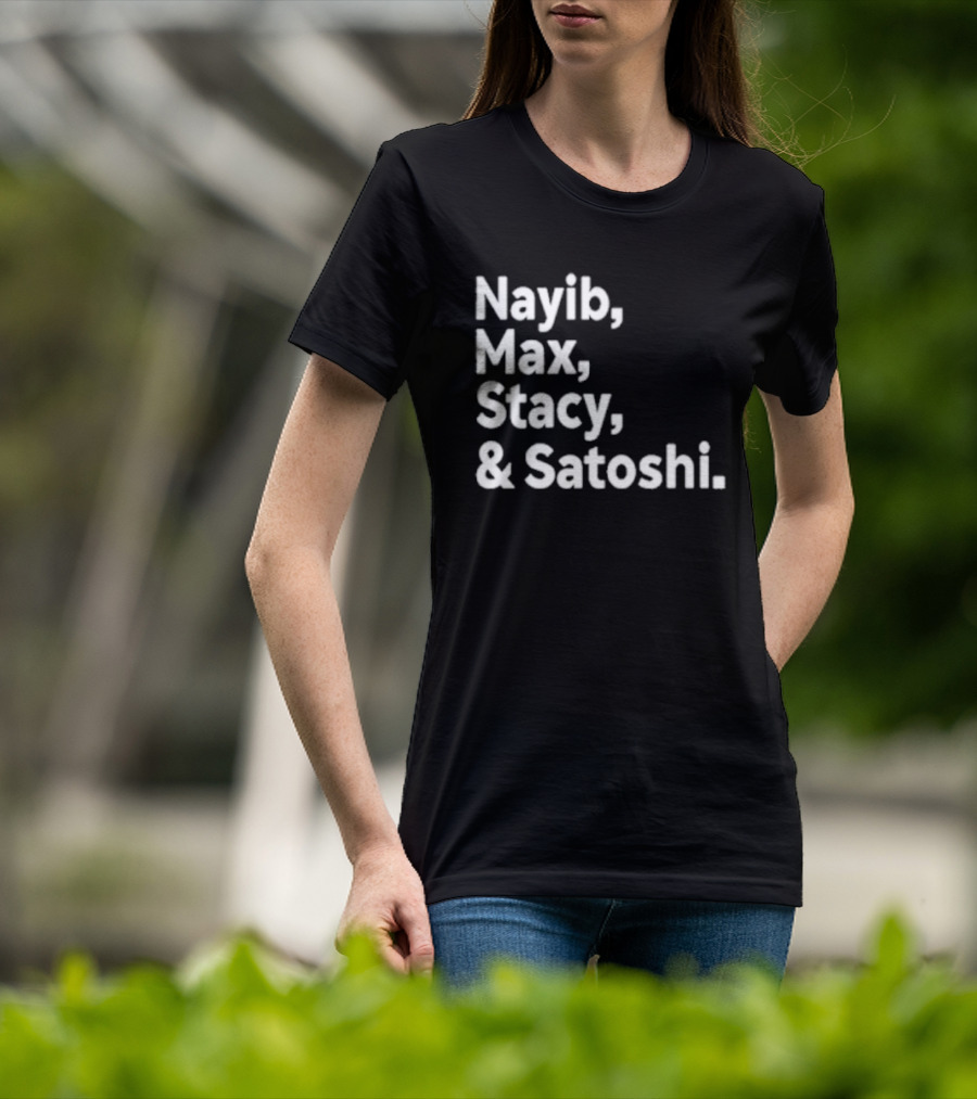 Nayib Max Stacy Satoshi Bitcoin Crypto Enthusiasts T-Shirt