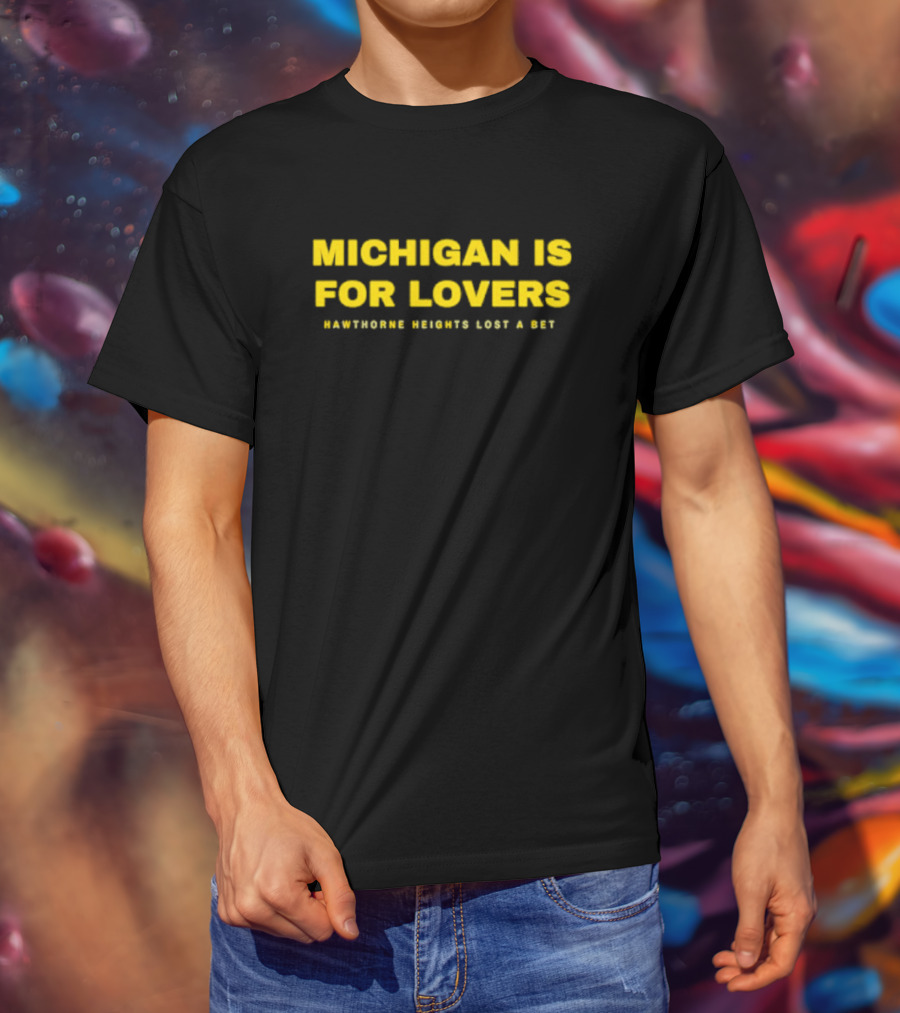 Michigan Is For Lovers Hawthorne Heights Lost A Bet T-Shirt