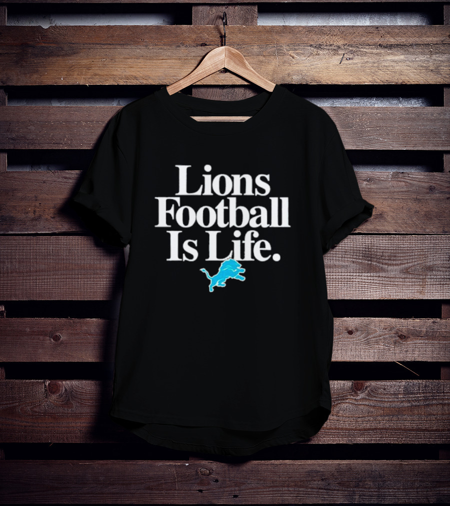 Lions Football Is Life Detroit Lions Fan Slogan With Team T-Shirt