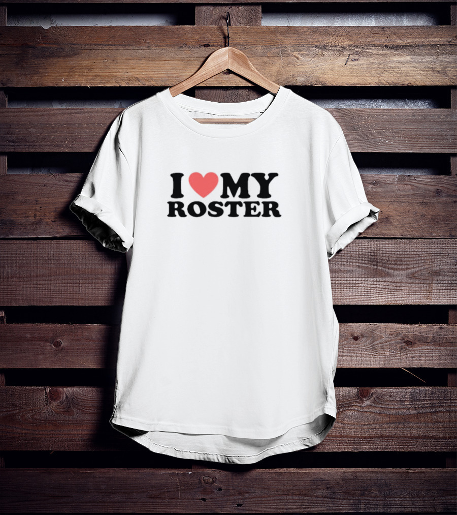 I Heart My Roster T-Shirt