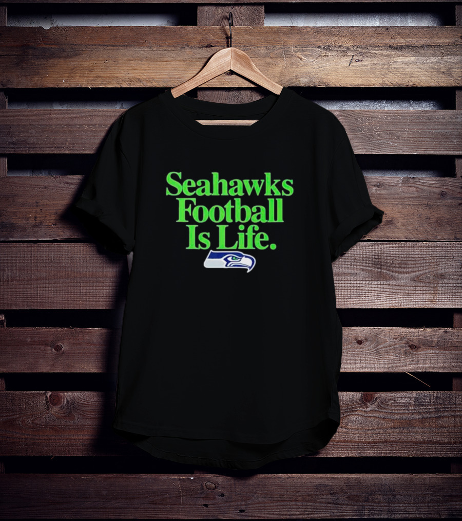 Seahawks Football Is Life Seattle Seahawks T-Shirt