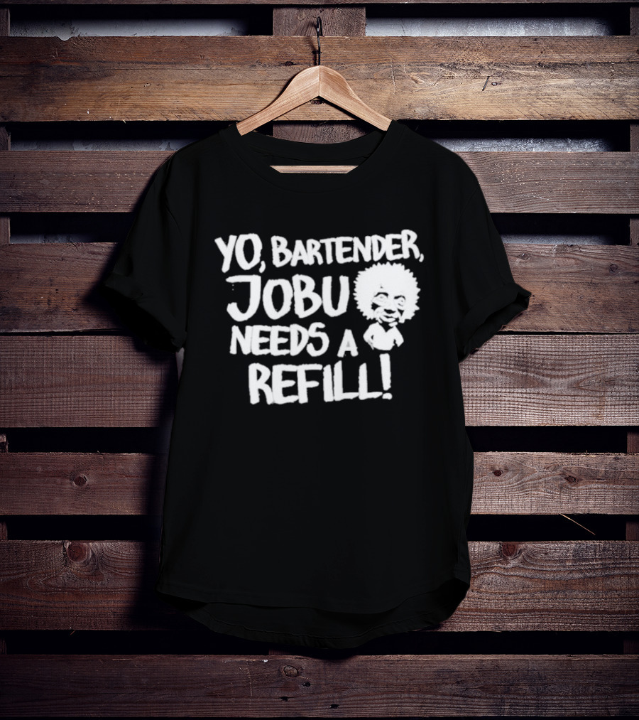 Yo Bartender Jobu Needs A Refill Baseball Chickie T-Shirt