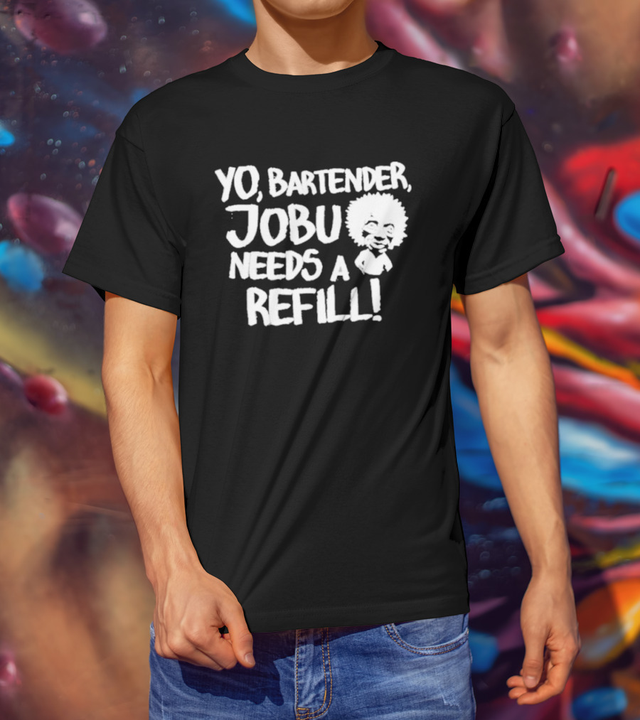 Yo Bartender Jobu Needs A Refill Baseball Chickie T-Shirt