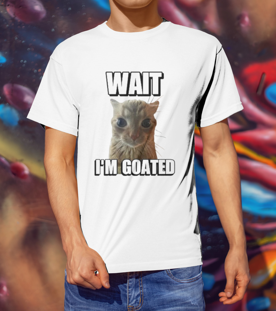 WAIT I'M GOATED Cat Meme Face T-Shirt